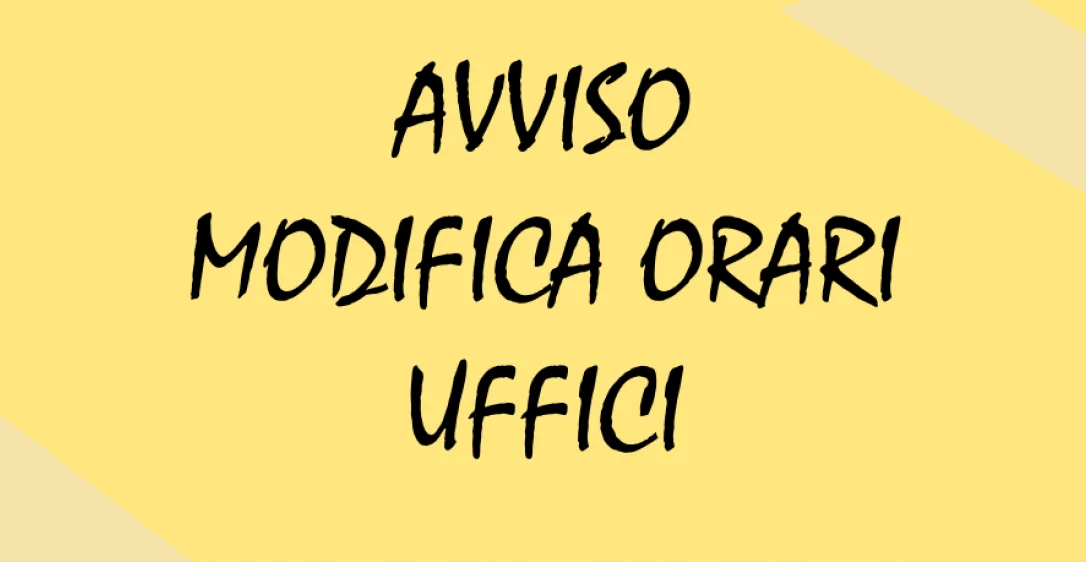 Variazione temporanea orario di apertura ufficio protocollo, anagrafe ed elettorale Variazione temporanea orario di apertura ufficio protocollo, anagrafe ed elettorale